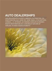 Auto dealerships Car dealerships in North America, AutoNation, Cal Worthington, Buy Here Pay Here, Naza, Lithia Motors, CarMax, J. D. Byrider,1155424530,9781155424538