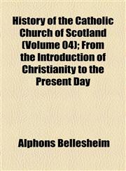 History of the Catholic Church of Scotland (Volume 04); From the Introduction of Christianity to the Present Day,1154996662,9781154996661