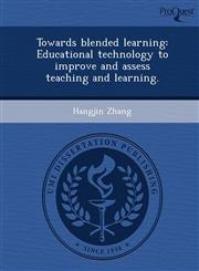 Towards blended learning Educational technology to improve and assess teaching and learning.,1244067091,9781244067097
