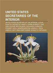 United States Secretaries of the Interior United States Secretary of the Interior, Lucius Quintus Cincinatus Lamar II, Franklin Knight Lane,1155502930,9781155502939