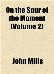On the Spur of the Moment (Volume 2),115325767X,9781153257671