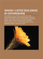 Grade I listed buildings in Oxfordshire Blenheim Palace, Ditchley, Rousham House, Dorchester Abbey, Wallingford Castle, Henley Bridge,1156486912,9781156486917