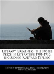 Literary Greatness The Nobel Prize in Literature 1901-1916, including Rudyard Kipling,1171066538,9781171066538