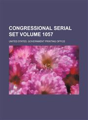 Congressional serial set Volume 1057,1130372537,9781130372533
