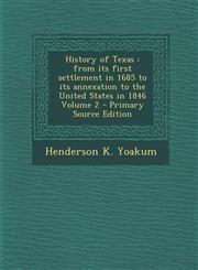 History of Texas from its first settlement in 1685 to its annexation to the United States in 1846 Volume 2 - Primary Source Edition,1295703505,9781295703500