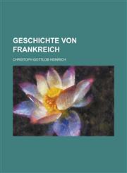 Geschichte Von Frankreich,1153573636,9781153573634