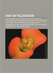 1967 in television 1967 in American television, 1967 in Australian television, 1967 in British television, 1967 in Canadian television,1157585779,9781157585770