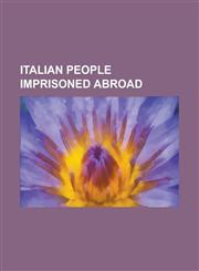Italian People Imprisoned Abroad Italian People Executed Abroad, Sante Geronimo Caserio, Sacco and Vanzetti, Severino Di Giovanni, Giuseppe Zangara,,1156806607,9781156806609