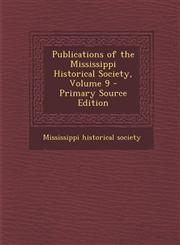 Publications of the Mississippi Historical Society, Volume 9 - Primary Source Edition,1293424412,9781293424414