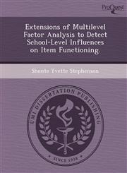Extensions of Multilevel Factor Analysis to Detect School-Level Influences on Item Functioning.,1249095042,9781249095040