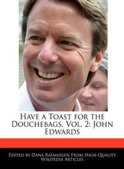 Have a Toast for the Douchebags, Vol. 2 John Edwards,1240169213,9781240169214