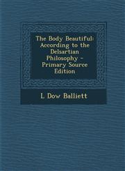 Body Beautiful According to the Delsartian Philosophy,1289422605,9781289422608