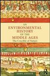An Environmental History of the Middle Ages The Crucible of Nature,0415779464,9780415779463