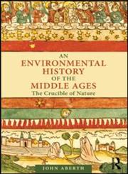 An Environmental History of the Middle Ages The Crucible of Nature,0415779464,9780415779463