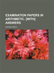 Examination papers in arithmetic. [With] Answers,1236368789,9781236368782