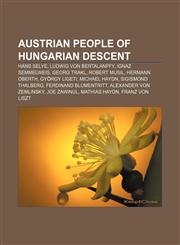 Austrian people of Hungarian descent Hans Selye, Ludwig von Bertalanffy, Ignaz Semmelweis, Georg Trakl, Robert Musil, Hermann Oberth,1233271539,9781233271535