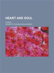 Heart and soul; a novel,115108588X,9781151085887