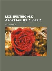 Lion Hunting and Aporting Life Algeria,1150874228,9781150874222