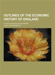 Outlines of the Economic History of England; A Study in Social Development,1230269649,9781230269641