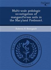 Multi-scale pedologic investigation of manganiferous soils in the Maryland Piedmont.,124896523X,9781248965238