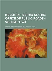 Bulletin - United States, Office of Public Roads (Volume 17-28),1154050971,9781154050974
