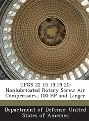 UFGS 22 15 19.19 20 Nonlubricated Rotary Screw Air Compressors, 100 HP and Larger,1288761481,9781288761487