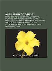 Antiasthmatic drugs Bronchodilators, Leukotriene antagonists, Leukotriene pathway inhibitors, Mast cell stabilizers, Epinephrine, Amphetamine,1157075495,9781157075493