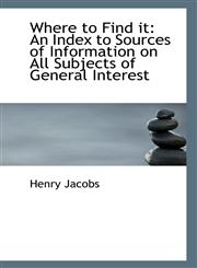 Where to Find it An Index to Sources of Information on All Subjects of General Interest,1113370858,9781113370853