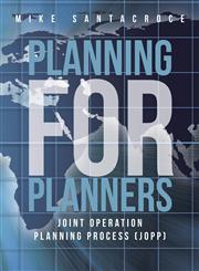 Planning for Planners Joint Operation Planning Process (Jopp),147598684X,9781475986846