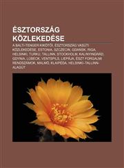 Esztorszag Kozlekedese A Balti-Tenger Kikot I, Esztorszag Vasuti Kozlekedese, Estonia, Szczecin, Gda Sk, Riga, Helsinki, Turku, Tallinn,1232904538,9781232904533