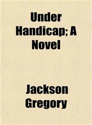 Under Handicap; A Novel,1151290165,9781151290168