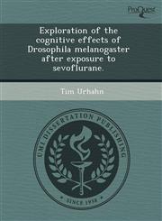 Exploration of the cognitive effects of Drosophila melanogaster after exposure to sevoflurane.,1243602279,9781243602275