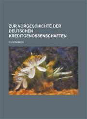 Zur Vorgeschichte Der Deutschen Kreditgenossenschaften,1234712253,9781234712259
