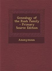 Genealogy of the Rush Family - Primary Source Edition,1294779761,9781294779766
