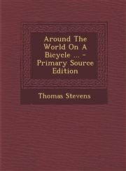 Around the World on a Bicycle ... - Primary Source Edition,1294727176,9781294727170