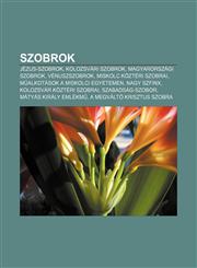 Szobrok Jezus-Szobrok, Kolozsvari Szobrok, Magyarorszagi Szobrok, Venuszszobrok, Miskolc Kozteri Szobrai, M Alkotasok a Miskol,1232896004,9781232896005