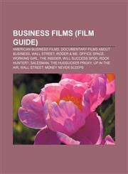 Business films (Film Guide) American business films, Documentary films about business, Wall Street, Roger & Me, Office Space, Working Girl,1157232671,9781157232674