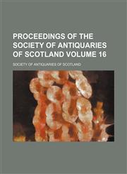 Proceedings of the Society of Antiquaries of Scotland Volume 16,1130077853,9781130077858