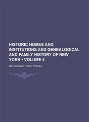 Historic Homes and Institutions and Genealogical and Family History of New York (Volume 4),1154336883,9781154336887