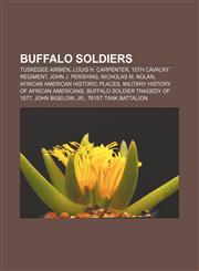 Buffalo Soldiers Tuskegee Airmen, Louis H. Carpenter, 10th Cavalry Regiment, John J. Pershing, Nicholas M. Nolan,1155908163,9781155908168