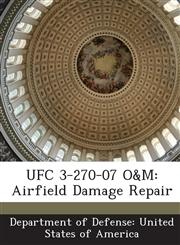 UFC 3-270-07 O&M Airfield Damage Repair,1288756232,9781288756230