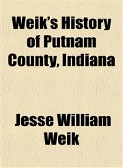 Weik's History of Putnam County, Indiana,115488743X,9781154887433