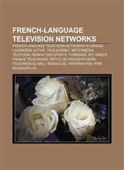 French-language television networks French-language television networks in Canada, Lagardère Active, Télé-Québec, MétéoMédia, Télétoon,1157470475,9781157470472