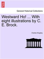 Westward Ho! ... With eight illustrations by C. E. Brock.,1241231656,9781241231651