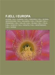 Fjell i Europa Alpene, Fjell i Albania, Fjell i Andorra, Fjell i Bosnia-Hercegovina, Fjell i Bulgaria, Fjell i Finland, Fjell i Frankrike,1233366238,9781233366231