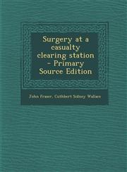 Surgery at a casualty clearing station  - Primary Source Edition,1294887068,9781294887065