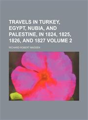 Travels in Turkey, Egypt, Nubia, and Palestine, in 1824, 1825, 1826, and 1827 Volume 2,1151281131,9781151281135