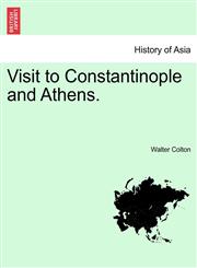 Visit to Constantinople and Athens.,1240924194,9781240924196