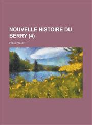 Nouvelle Histoire Du Berry (4),115357201X,9781153572019