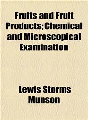 Fruits and Fruit Products; Chemical and Microscopical Examination,1152253018,9781152253018